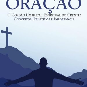 Oração: O Cordão Umbilical Espiritual do Crente: Conceitos, Princípios e Importância eBook Kindle por Onório Cutane (Autor)  Formato: eBook Kindle