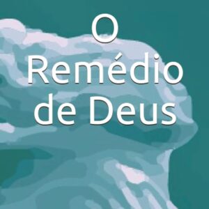 O Remédio de Deus: Como Receber e Manter a Cura Divina Capa comum – 6 agosto 2021 por Onório Cutane (Autor)